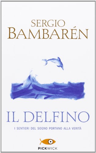 Il delfino: Il sentieri del sogno portano alla verita (Pickwick) Il delfino: Il sentieri del sogno portano alla verita (Pickwick)
