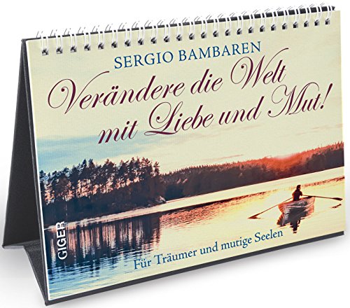 Verändere die Welt mit Liebe und Mut!: Für Träumer und mutige Seelen Verändere die Welt mit Liebe und Mut!: Für Träumer und mutige Seelen