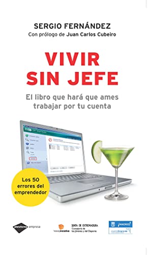 Vivir sin jefe : el libro que hará que ames trabajar por tu cuenta: El Libro Que Hara Que Ames Trabajar Por Tu Cuenta (Empresa)