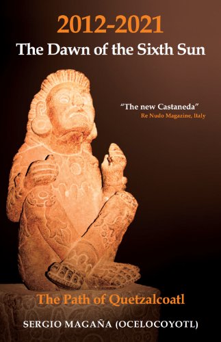 2012-2021: The Dawn of the Sixth Sun: The Path of Quetzalcoatl