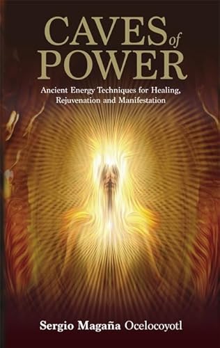 Caves of Power: Ancient Energy Techniques for Healing, Rejuvenation and Manifestation
