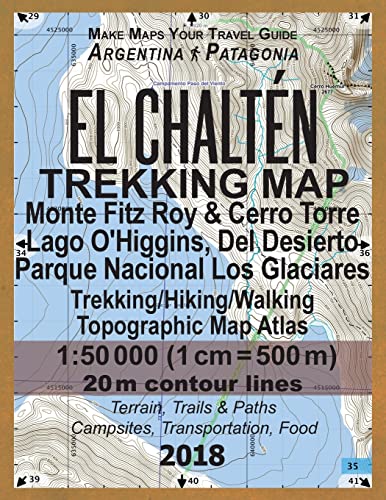 El Chalten Trekking Map Monte Fitz Roy & Cerro Torre Lago O'Higgins, Del Desierto Parque Nacional Los Glaciares Trekking/Hiking/Walking Topographic ... Guide Hiking Maps for Patagonia Argentina)