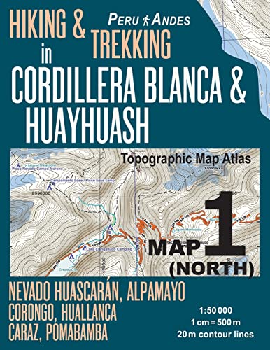 Hiking & Trekking in Cordillera Blanca & Huayhuash Map 1 (North) Nevado Huascaran, Alpamayo, Corongo, Huallanca, Caraz, Pomabamba Topographic Map ... Guide Trail Maps Peru Huaraz Huascaran) von CREATESPACE