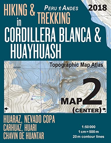 Hiking & Trekking in Cordillera Blanca & Huayhuash Map 2 (Center) Huaraz, Nevado Copa, Carhuaz, Huari, Chavin de Huantar Topographic Map Atlas ... Guide Trail Maps Peru Huaraz Huascaran)