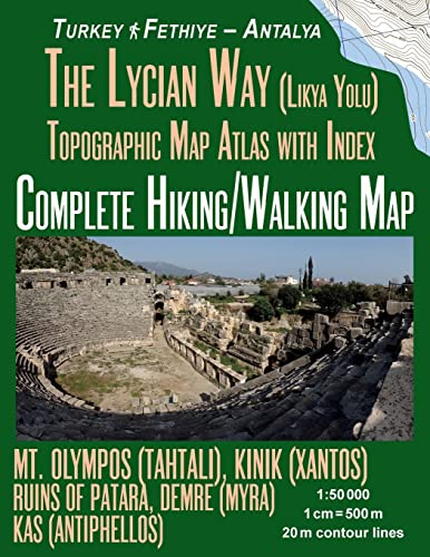 The Lycian Way (Likia Yolu) Topographic Map Atlas with Index 1:50000 Complete Hiking/Walking Map Turkey Fethiye - Antalya Mt. Olympos (Tahtali), Kinik ... Map (Travel Guide Trail Maps of Turkey) von Createspace Independent Publishing Platform
