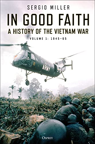 In Good Faith: A History of the Vietnam War Volume 1: 1945–65