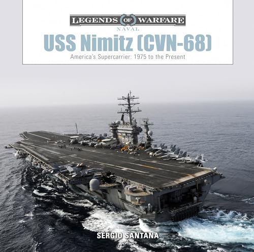 USS Nimitz (CVN-68): America's Supercarrier: 1975 to the Present (Legends of Warfare: Naval)