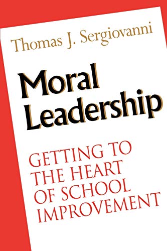 Moral Leadership: Getting to the Heart of School Improvement