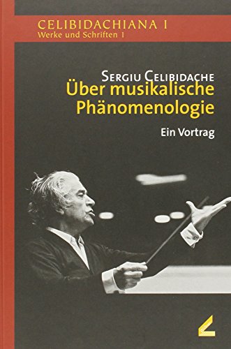 Über musikalische Phänomenologie: Ein Vortrag und weitere Materialien: Celibidachiana I: Werke und Schriften 1. Ein Vortrag und weitere Materialien