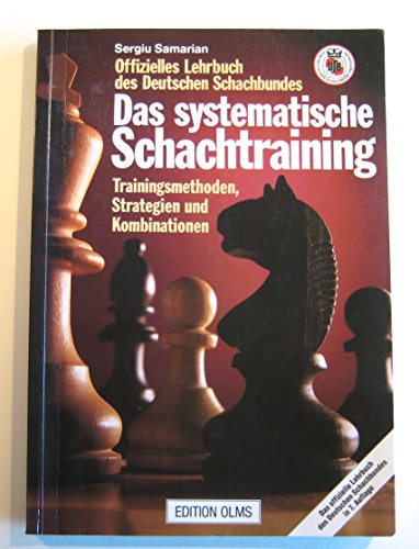 Das systematische Schachtraining: Trainingsmethoden, Strategien und Kombinationen