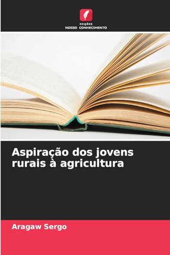Aspiração dos jovens rurais à agricultura: DE von Edições Nosso Conhecimento