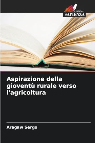 Aspirazione della gioventù rurale verso l'agricoltura von Edizioni Sapienza