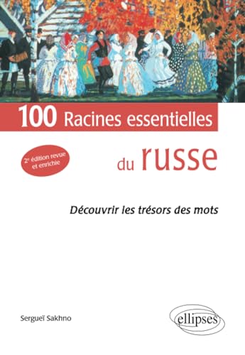 Les 100 racines essentielles du russe. (Découvrir les trésors des mots) 2e édition revue et corrigée