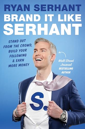 Brand it Like Serhant: Stand Out From the Crowd, Build Your Following and Earn More Money
