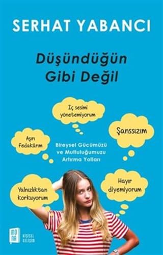 Düşündüğün Gibi Değil: Bireysel Gücümüzü ve Mutluluğumuzu Artırma Yolları