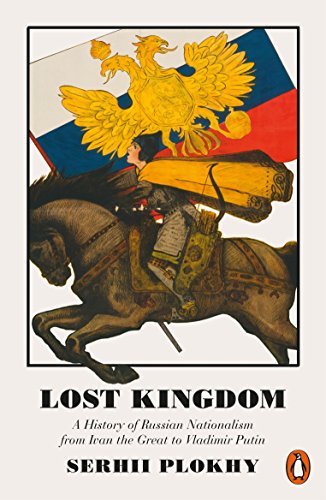 Lost Kingdom: A History of Russian Nationalism from Ivan the Great to Vladimir Putin von Penguin Books Ltd (UK)