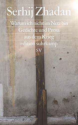 Warum ich nicht im Netz bin: Gedichte und Prosa aus dem Krieg (edition suhrkamp) von Suhrkamp Verlag AG