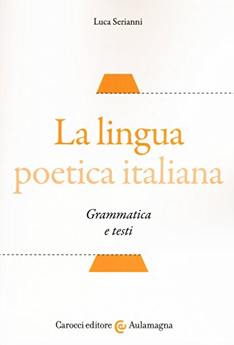 La lingua poetica italiana. Grammatica e testi (Aulamagna) von Carocci