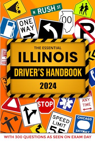 The Essential Illinois Driver's Handbook. A Study and Practice Manual For New Drivers to Successfully Obtain Their Driving License or Permit: This Ed ... 300 DMV Questions and Explained Answers
