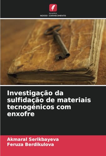 Investigação da sulfidação de materiais tecnogénicos com enxofre Investigação da sulfidação de materiais tecnogénicos com enxofre von Edições Nosso Conhecimento
