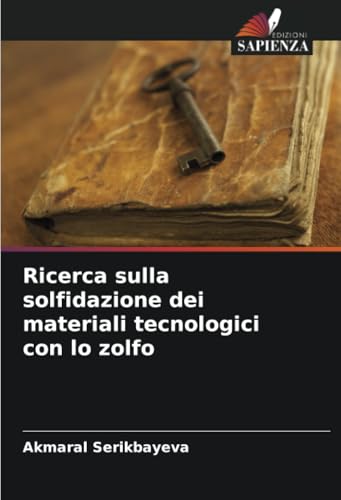 Ricerca sulla solfidazione dei materiali tecnologici con lo zolfo von Edizioni Sapienza
