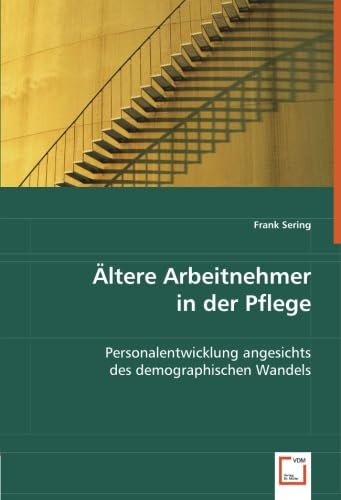 Ältere Arbeitnehmer in der Pflege: Personalentwicklung angesichts des demographischen Wandels von VDM Verlag Dr. Müller