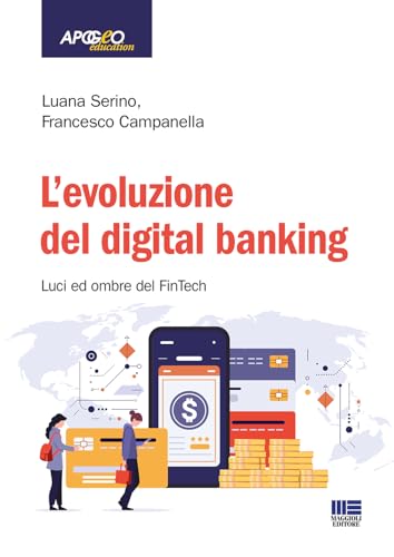 L'evoluzione del digital banking. Luci ed ombre del FinTech (Apogeo education) von Maggioli Editore