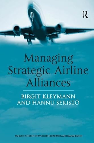 Managing Strategic Airline Alliances (Ashgate Studies in Aviation Economics and Management) von Routledge