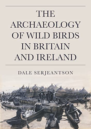 The Archaeology of Wild Birds in Britain and Ireland von Oxbow Books