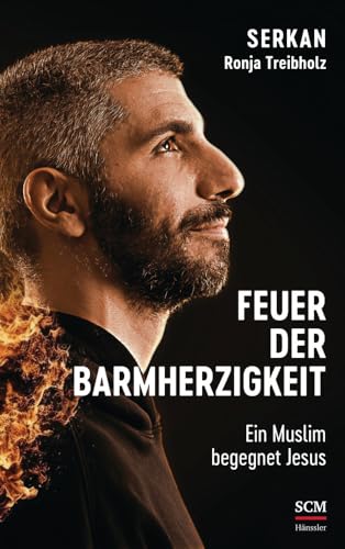 Feuer der Barmherzigkeit: Ein Muslim begegnet Jesus Feuer der Barmherzigkeit: Ein Muslim begegnet Jesus von Hänssler