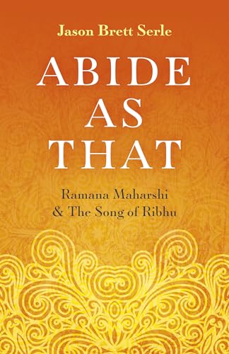 Abide As That: Ramana Maharshi & the Song of Ribhu