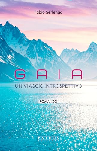 Gaia. Un viaggio introspettivo von Pathos Edizioni