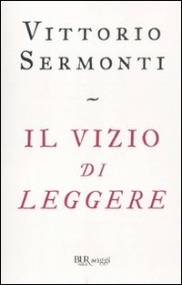 Il vizio di leggere (BUR Saggi) von BUR Biblioteca Univ. Rizzoli