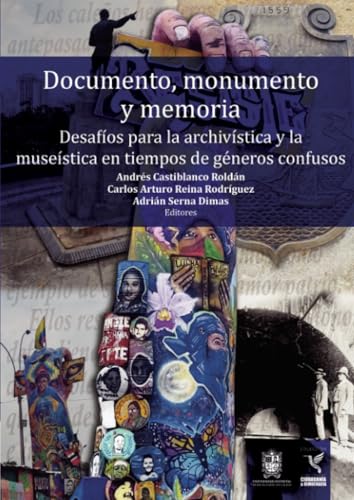 Documento, monumento y memoria: Desafíos para la archivística y la museística en tiempos de géneros confusos von Universidad Distrital Francisco José de Caldas