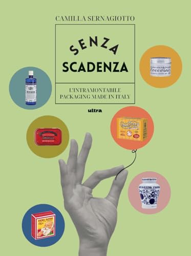 Senza scadenza. L'intramontabile packaging Made in Italy. Ediz. illustrata von Ultra