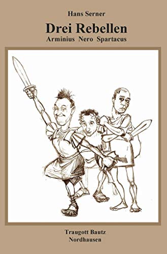 Drei Rebellen: Arminius, Nero, Spartacus