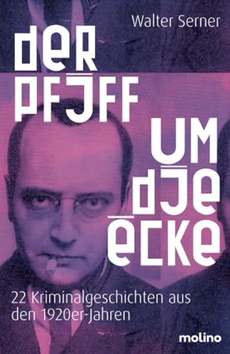 Der Pfiff um die Ecke: 22 Kriminalgeschichten der 1920er-Jahre: Kurzkrimis aus Europas schönsten Städten von Molino Verlag
