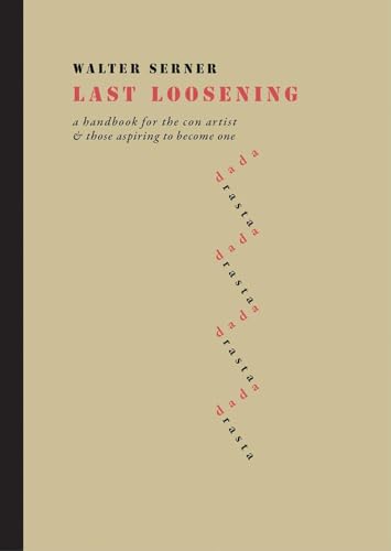 Last Loosening: A Handbook for the Con Artist & Those Aspiring to Become One von Twisted Spoon Press