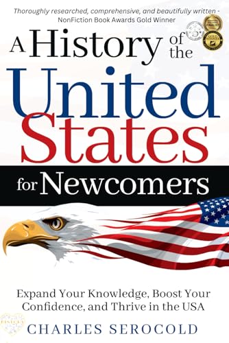 A History of the United States for Newcomers: Expand Your Knowledge, Boost Your Confidence, and Thrive in the USA