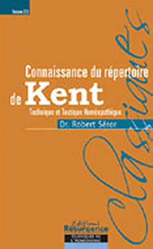 Connaissance du répertoire de Kent - tome 2: Volume 2, Technique et tactique homéopathique dans l'usage du grand Répertoire de Kent, ou encore, ce que ... Science de l'Homeopathie dans ses conférences