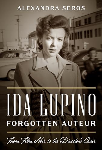 Ida Lupino, Forgotten Auteur: From Film Noir to the Director's Chair Ida Lupino, Forgotten Auteur: From Film Noir to the Director's Chair von University of Texas Press