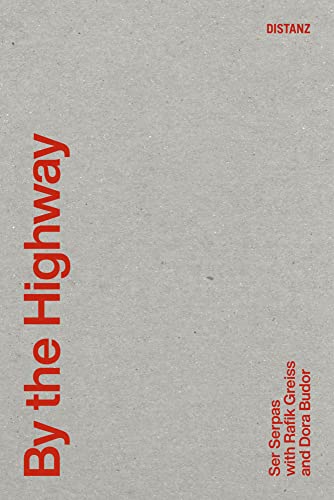 By the Highway (EN): Ser Serpas with Rafik Greiss and Dora Budor. KONTEXT von DISTANZ Verlag