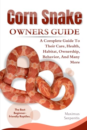 CORN SNAKE OWNERS GUIDE: A Complete Guide to Their Care, Health, Habitat, Ownership, Behavior, And Many More. von Independently published