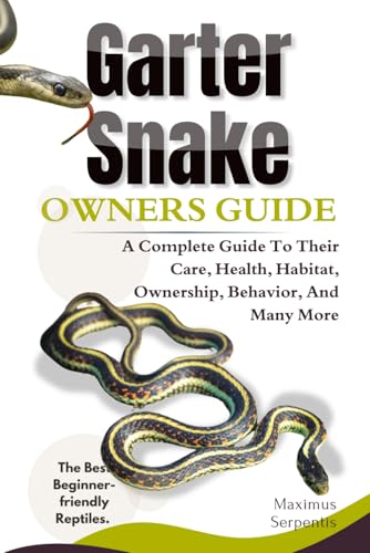 GARTER SNAKE OWNERS GUIDE: A Complete Guide to Their Care, Health, Habitat, Ownership, Behavior, And Many More. von Independently published