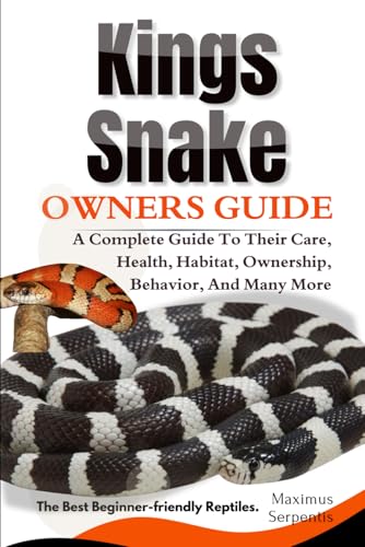 KINGS SNAKE OWNERS GUIDE: A Complete Guide to Their Care, Health, Habitat, Ownership, Behavior, And Many More. von Independently published