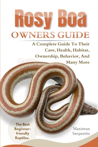 ROSY BOA OWNERS GUIDE: A Complete Guide to Their Care, Health, Habitat, Ownership, Behavior, And Many More. von Independently published