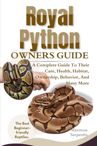ROYAL PYTHON OWNERS GUIDE: A Complete Guide to Their, Health, Habitat, Ownership, Behavior, And Many More. von Independently published
