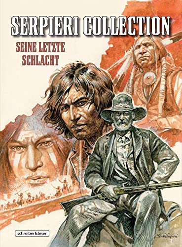 Serpieri Collection – Western: 6. Seine lezte Schlacht von Schreiber & Leser