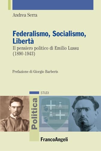 Federalismo, socialismo, libertà. Il pensiero politico di Emilio Lussu (1890-1943) (Politica-Studi) von Franco Angeli