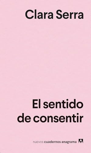 El sentido de consentir (Nuevos cuadernos Anagrama)